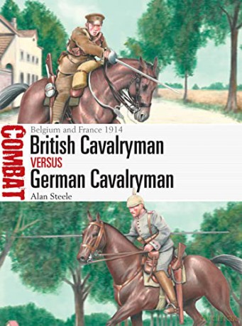 British Cavalryman vs German Cavalryman: Belgium and France 1914 (Combat) - Alan Steele [KSIĄŻKA]