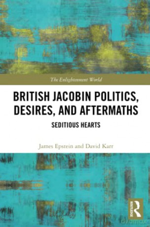 British Jacobin Politics, Desires, and Aftermaths: Seditious Hearts (The Enlightenment World) - James Epstein [KSIĄŻKA]