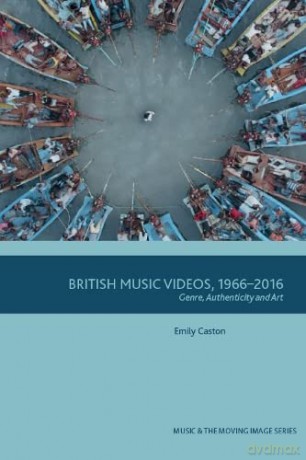 British Music Videos 1966 - 2016: Genre, Authenticity and Art (Music and the Moving Image) - Emily Caston [KSIĄŻKA]