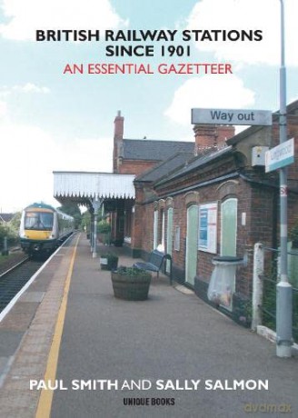 British Railway Stations Since 1901: An Essential Gazetteer - Paul Smith [KSIĄŻKA]
