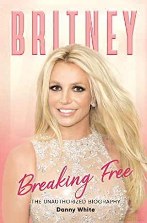 Britney: The Unauthorized Biography - Danny White [KSIĄŻKA]