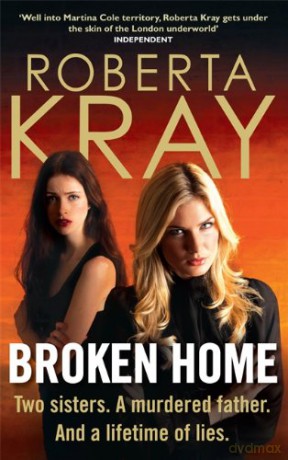 Broken Home: Two sisters. A murdered father. And a lifetime of lies - Roberta Kray [KSIĄŻKA]