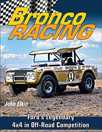 Bronco Racing: Ford's Legendary 4X4 in Off-Road Competition - John Elkin [KSIĄŻKA]