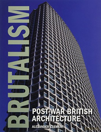 Brutalism: Post-War British Architecture - Alexander Clement [KSIĄŻKA]
