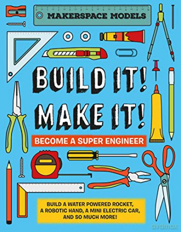 Build It! Make It!: Become a Super Engineer: Build A Water Powered Rocket, A Robotic Hand, A Mini Electric Car, And So Much More! (Makerspace Models) - Rob Ives [KSIĄŻKA]