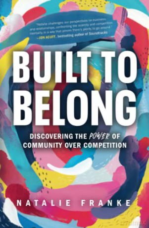 Built to Belong: Discovering the Power of Community Over Competition - Natalie Franke [KSIĄŻKA]