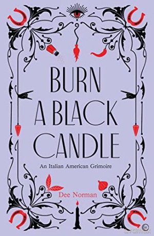 Burn a Black Candle: An Italian American Grimoire - Dee Norman [KSIĄŻKA]