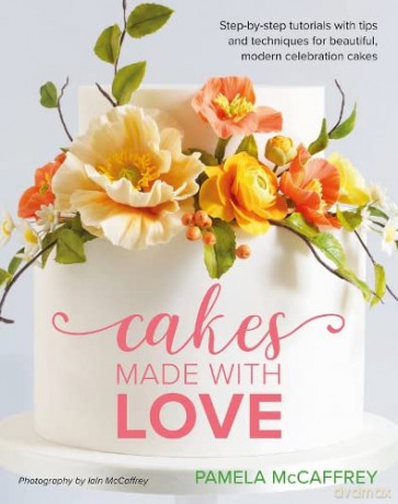 Cakes Made With Love: Step-by-step tutorials with tips and techniques for beautiful, modern celebration cakes - Pamela McCaffrey [KSIĄŻKA]