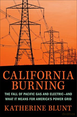 California Burning: The Fall of Pacific Gas and Electric--and What It Means for America's Power Grid - Blunt [KSIĄŻKA]