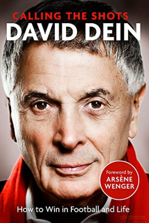 Calling the Shots: How to Win in Football and Life - David Dein [KSIĄŻKA]