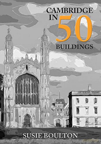 Cambridge in 50 Buildings - Susie Boulton [KSIĄŻKA]