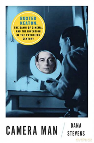 Camera Man: Buster Keaton, the Dawn of Cinema, and the Invention of the Twentieth Century - Dana Stevens [KSIĄŻKA]
