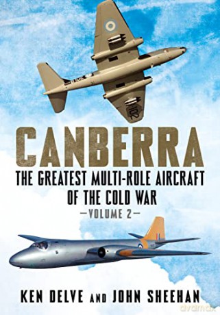 Canberra Vol 2 The Greatest Multi-Role Aircraft of the Cold War: The Greatest Multi-Role Aircraft of the Cold War Volume 2 - Ken Delve [KSIĄŻKA]
