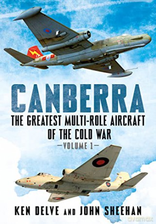 Canberra: The Greatest Multi-Role Aircraft of the Cold War: 1 - Ken Delve [KSIĄŻKA]