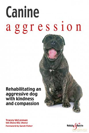 Canine Aggression: Rehabilitating an aggressive dog with kindness and compassion - Tracey McLennan [KSIĄŻKA]