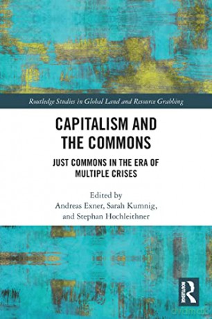 Capitalism and the Commons: Just Commons in the Era of Multiple Crises (Routledge Studies in Global Land and Resource Grabbing) - Andreas Exner [KSIĄŻKA]