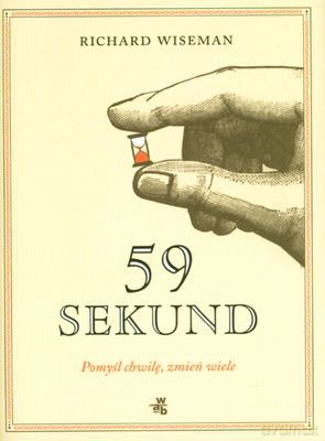 59 Sekund Pomyśl Chwilę Zmień Wiele - Richard Wiseman [KSIĄŻKA]