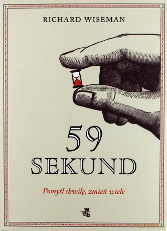 59 Sekund Pomyśl Chwilę Zmień Wiele - Richard Wiseman [KSIĄŻKA]
