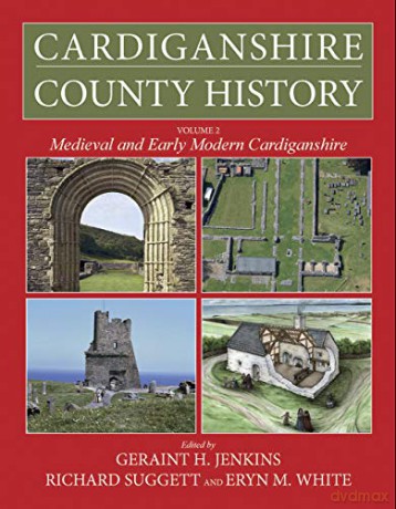 Cardiganshire County History Volume 2: Medieval and Early Modern Cardiganshire (The Cardiganshire County History) - Geraint Jenkins [KSIĄŻKA]