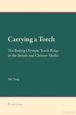 Carrying a Torch; The Beijing Olympic Torch Relay in the British and Chinese Media (2) (New Approaches to Applied Linguistics) - Mei Yang [KSIĄŻKA]