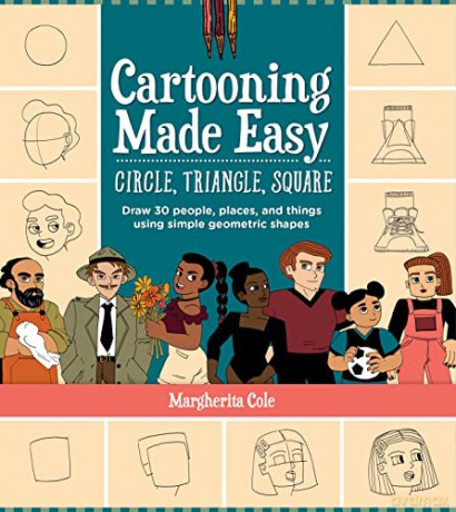 Cartooning Made Easy: Circle, Triangle, Square: Draw unique cartoon characters using simple geometric shapes - Margherita Cole [KSIĄŻKA]