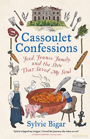 Cassoulet Confessions: Food, France, Family and the Stew That Saved My Soul - Sylvie Bigar [KSIĄŻKA]