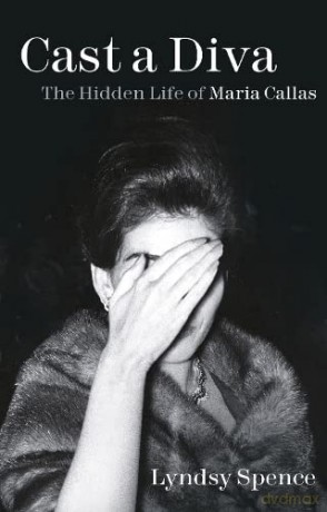 Cast a Diva: The Hidden Life of Maria Callas - Lyndsy Spence [KSIĄŻKA]