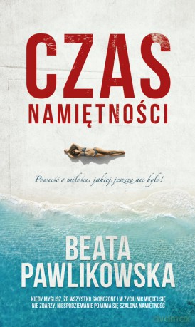 Czas namiętności - Beata Pawlikowska [KSIĄŻKA]