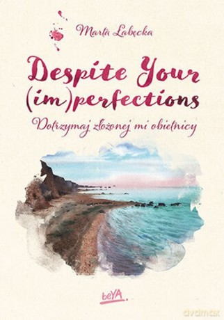 Despite Your (im)perfections Dotrzymaj złożonej mi obietnicy - Marta Łabęcka [KSIĄŻKA]