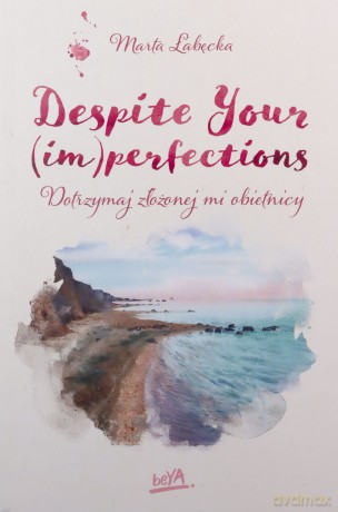 Despite Your (im)perfections Dotrzymaj złożonej mi obietnicy - Marta Łabęcka [KSIĄŻKA]