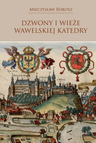 Dzwony i wieże wawelskiej Katedry - Mieczysław Rokosz [KSIĄŻKA]