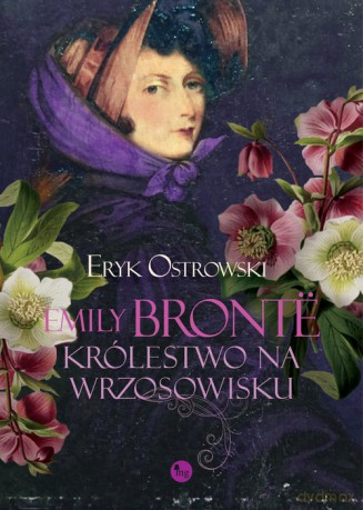 Emily Bronte. Królestwo na wrzosowisku - Ostrowski Eryk [KSIĄŻKA]
