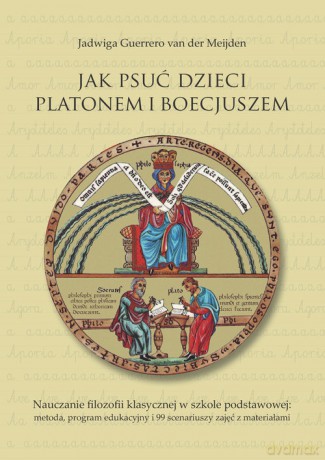 Jak psuć dzieci Platonem i Boecjuszem - van der Meijden Jadwiga Guerrero [KSIĄŻKA]