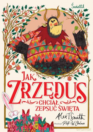 Jak Zrzędus chciał zepsuć Święta - Alex T. Smith [KSIĄŻKA]