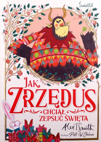 Jak Zrzędus chciał zepsuć Święta - Alex T. Smith [KSIĄŻKA]