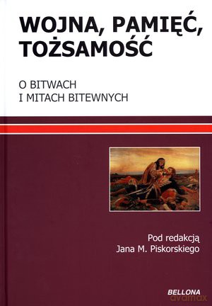 Wojna Pamięć Tożsamość o bitwach i mitach bitewnych [KSIĄŻKA] 