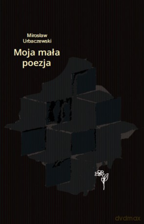 Moja mała poezja - Mirosław Urbaczewski [KSIĄŻKA]