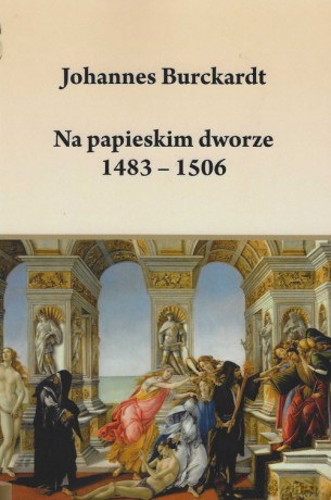 Na papieskim dworze 1483-1506 - Johannes Burckardt [KSIĄŻKA]