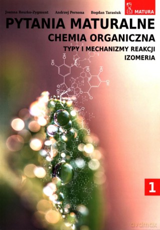 Pytania maturalne Chemia organiczna (Tom 1) Zakres rozszerzony - Joanna Reszko-Zygmunt, Andrzej Persona [KSIĄŻKA]