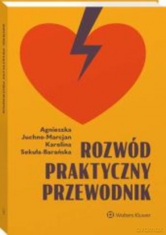 Rozwód Praktyczny przewodnik - Agnieszka Juchno-Marcjan, Karolina Sekuła-Barańska [KSIĄŻKA]