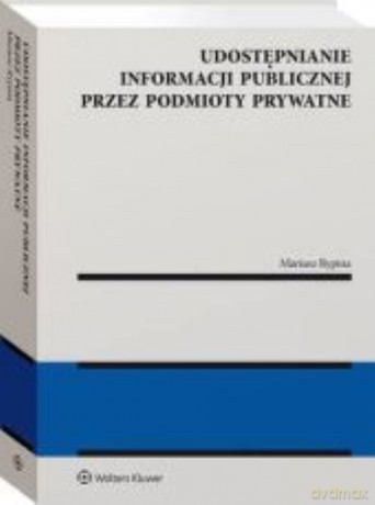 Udostępnianie informacji publicznej przez podmioty prywatne - Mariusz Rypina [KSIĄŻKA]