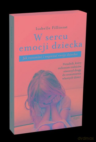 W sercu emocji dziecka - Isabelle Filliozat [KSIĄŻKA]