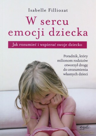 W sercu emocji dziecka - Isabelle Filliozat [KSIĄŻKA]