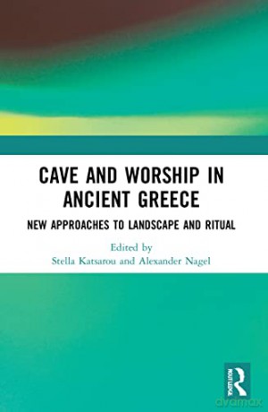 Cave and Worship in Ancient Greece: New Approaches to Landscape and Ritual - Stella Katsarou [KSIĄŻKA]