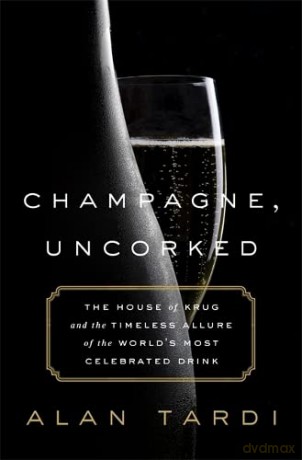 Champagne, Uncorked: The House of Krug and the Timeless Allure of the World's Most Celebrated Drink - Alan Tardi [KSIĄŻKA]
