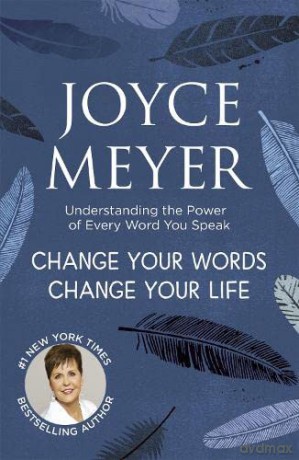 Change Your Words, Change Your Life: Understanding the Power of Every Word You Speak - Joyce Meyer [KSIĄŻKA]