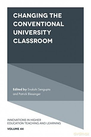Changing the Conventional University Classroom (Innovations in Higher Education Teaching and Learning, 44) [KSIĄŻKA]