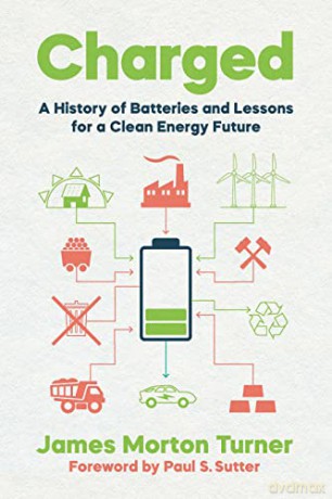 Charged: A History of Batteries and Lessons for a Clean Energy Future (Weyerhaeuser Environmental Books) - James Morton Turner [KSIĄŻKA]