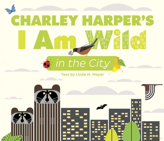 Charley Harper's I Am Wild in the City [KSIĄŻKA]