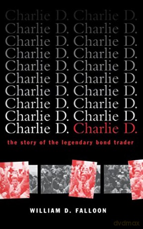 Charlie D.: The Story of the Legendary Bond Trader - William D. Falloon [KSIĄŻKA]
